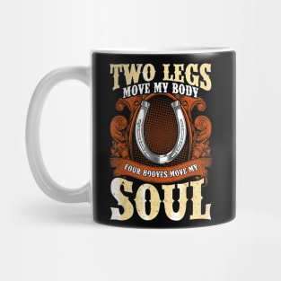 Two Legs Move My Body Four Hooves Move My Soul Mug